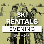 M-TH Evening (5p-9p) Rentals- Ski